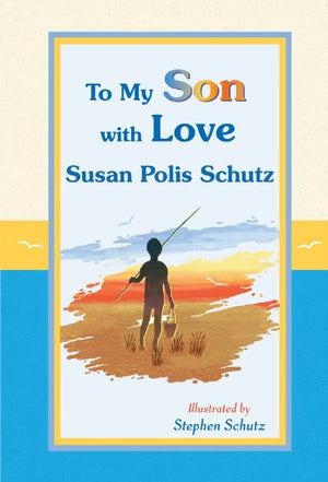 To My Son with Love by Susan Polis Schutz, A Sentimental and Inspiring Gift Book for a Sons Birthday, Graduation, Christmas, or