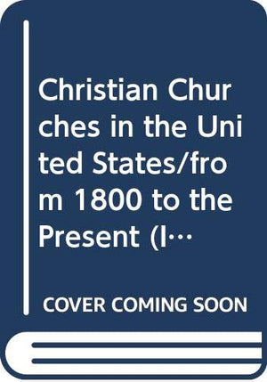Christian Churches In The United States/From 1800 To The Present (Illustrated History Of The Church),Used