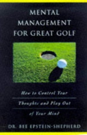 Mental Management for Great Golf: How to Control Your Thoughts and Play Out of Your Mind,Used