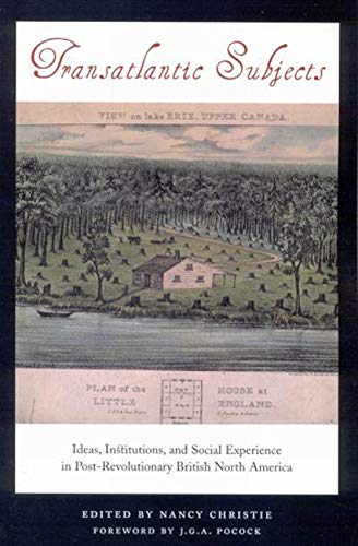 Transatlantic Subjects: Ideas, Institutions, and Social Experience in PostRevolutionary British North America,Used