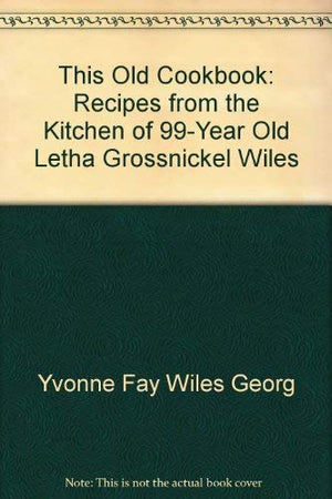 This old cookbook: Recipes from the kitchen of 99year old Letha Grossnickel Wiles,Used