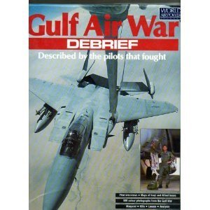 Gulf Air War Debrief: Described By The Pilots That Fought
