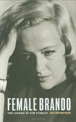 Female Brando: The Legend of Kim Stanley,New