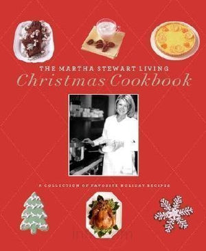 The Martha Stewart Living Christmas Cookbook: A Collection Of Favorite Holiday Recipes
