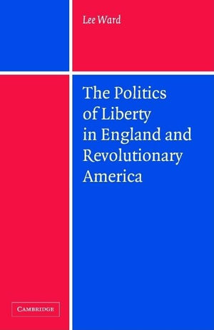 The Politics of Liberty in England and Revolutionary America,Used