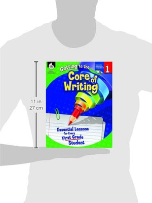 Getting To The Core Of Writing: Essential Lessons For Every First Grade Student