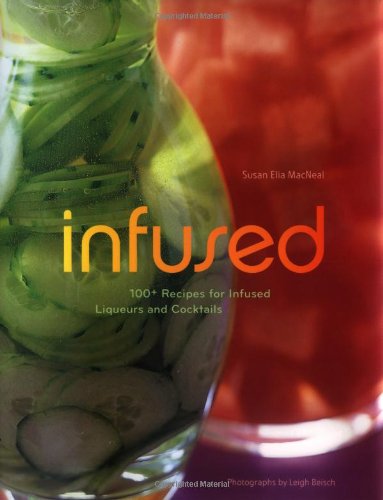 Infused: 100+ Recipes for Infused Liqueurs and Cocktails,Used