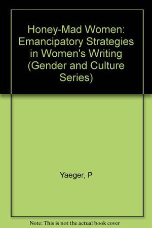 Honeymad Women: Emancipatory Strategies In Womens Writing (Gender And Culture)-new