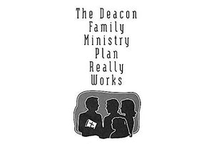 The Deacon Family Ministry Plan Really Works
