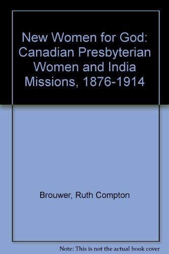 New Women For God: Canadian Presbyterian Women And India Missions, 18761914,Used