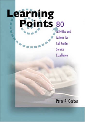Learning Points: 80 Activities And Actions For Call Center Service Excellence,New