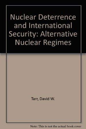 Nuclear Deterrence and International Security: Alternative Nuclear Regimes,Used