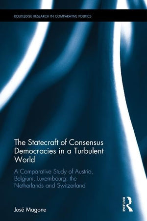 The Statecraft of Consensus Democracies in a Turbulent World: A Comparative Study of Austria, Belgium, Luxembourg, the Netherlan,Used