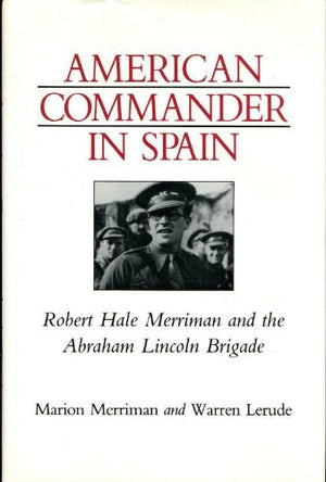 American Commander in Spain: Robert Hale Merriman and the Abraham Lincoln Brigade (Nevada Studies in History & Political Science,Used