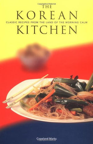 The Korean Of The Morning: Classic Recipes From The Land Of The Morning Calm