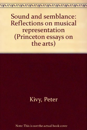 Sound and Semblance: Reflections on Musical Representation (Princeton Essays on the Arts),Used