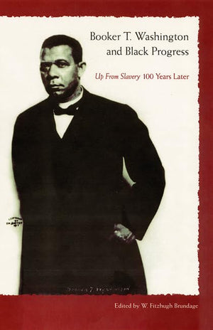 Booker T. Washington And Black Progress: Up From Slavery 100 Years Later,New