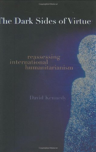 The Dark Sides of Virtue: Reassessing International Humanitarianism,Used