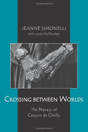 Crossing Between Worlds: The Navajo of Canyon De Chelly,New