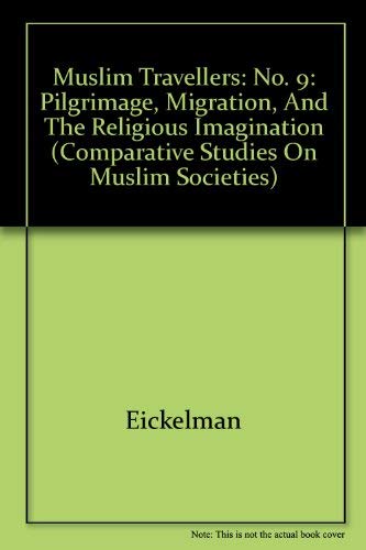 Muslim Travellers: Pilgrimage, Migration, and the Religious Imagination (Comparative Studies on Muslim Societies),Used