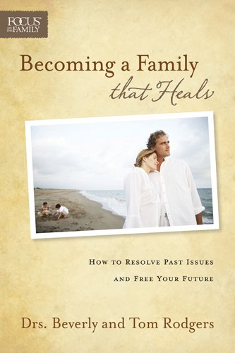 Becoming a Family that Heals: How to Resolve Past Issues and Free Your Future (Focus on the Family),Used