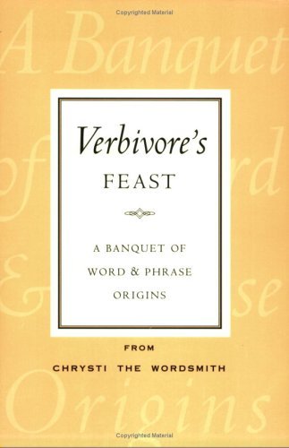 Verbivore's Feast: A Banquet of Word and Phrase Origins,Used