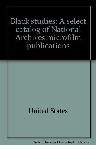 Black studies: A select catalog of National Archives microfilm publications,Used