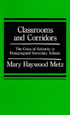 Classrooms and Corridors: The Crisis of Authority in Desegregated Secondary Schools,Used
