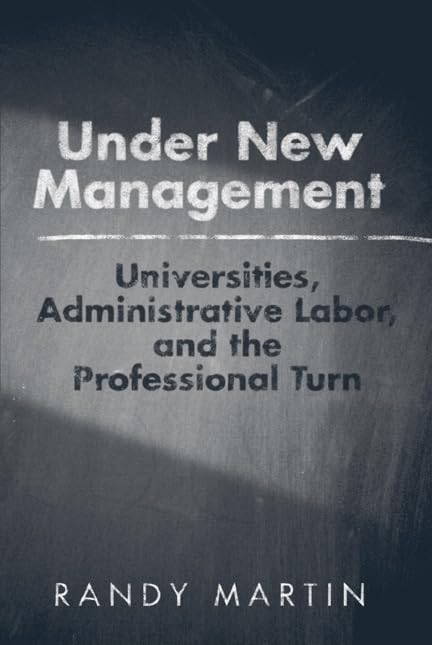 Under New Management: Universities, Administrative Labor, and the Professional Turn,Used