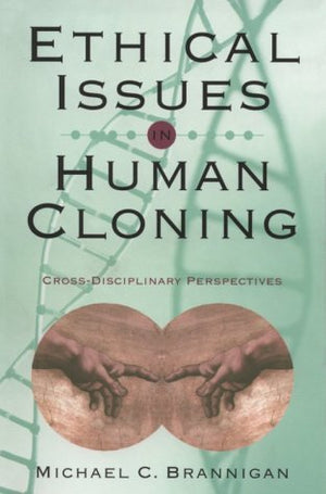 Ethical Issues in Human Cloning: CrossDisciplinary Perspectives,Used