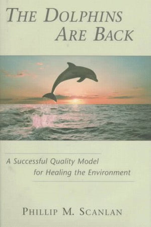The Dolphins Are Back: A Successful Quality Model for Healing the Environment,Used