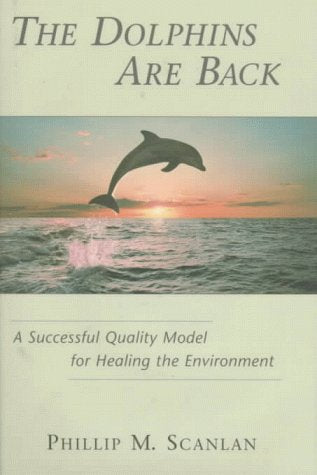 The Dolphins Are Back: A Successful Quality Model for Healing the Environment,Used