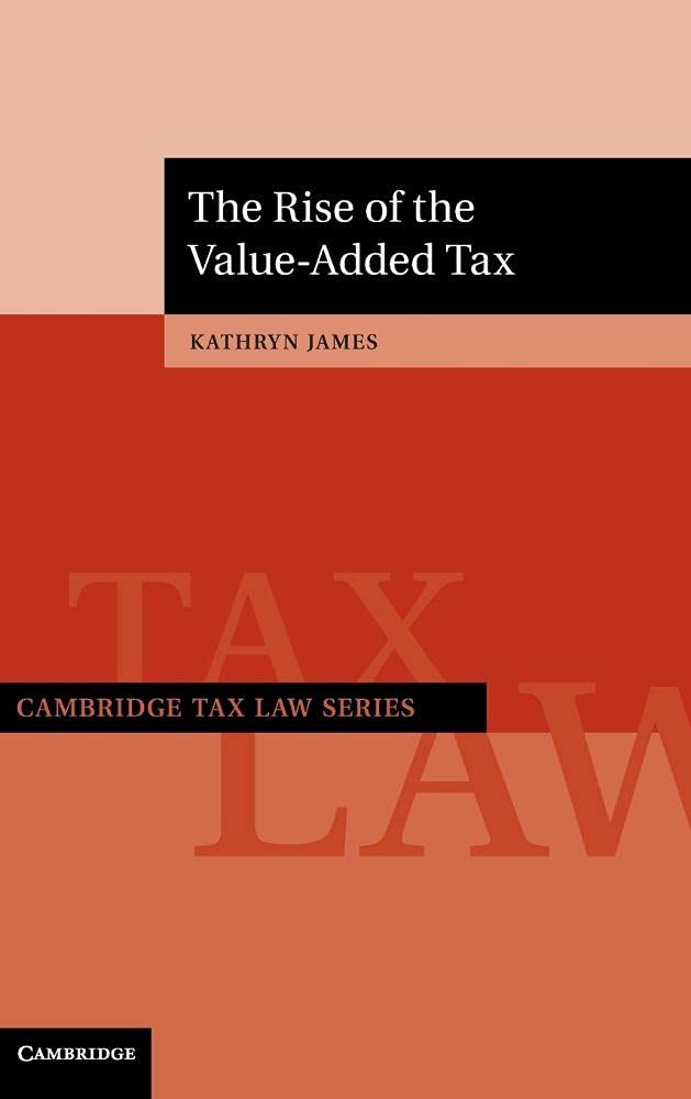 The Rise of the ValueAdded Tax (Cambridge Tax Law Series),Used