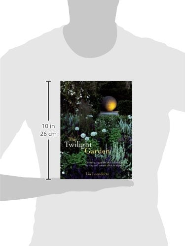 The Twilight Garden: Creating a Garden That Entrances by Day and Comes Alive at Night,Used