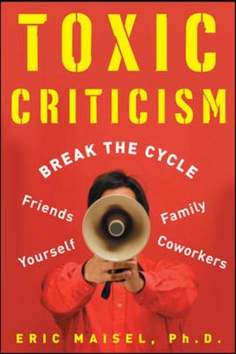 Toxic Criticism: Break the Cycle with Friends, Family, Coworkers and Yourself,Used