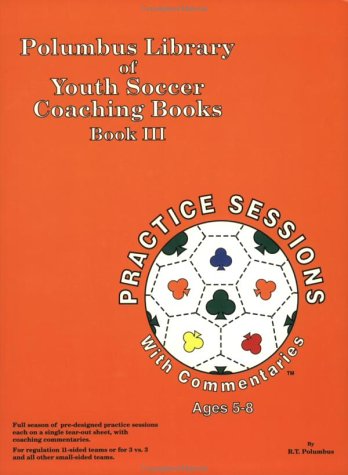 Polumbus Library Of Youth Soccer Coaching Books Book 3 Practice: Sessions With Commentaries For 58 Year Olds,Used