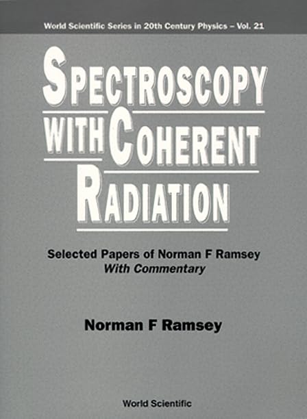 Spectroscopy With Coherent Radiation: Selected Papers of Norman F. Ramsey With Commentary (World Scientific Series in 20th Centu,Used