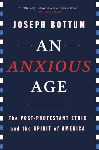 An Anxious Age: The Postprotestant Ethic And The Spirit Of America
