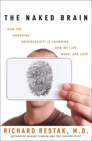 The Naked Brain: How the Emerging Neurosociety is Changing How We Live, Work, and Love,Used