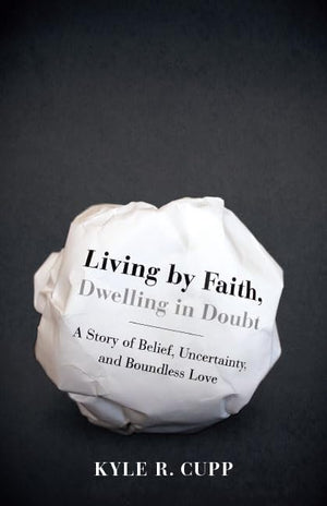 Living By Faith, Dwelling in Doubt: A Story of Belief, Uncertainty, and Boundless Love,Used
