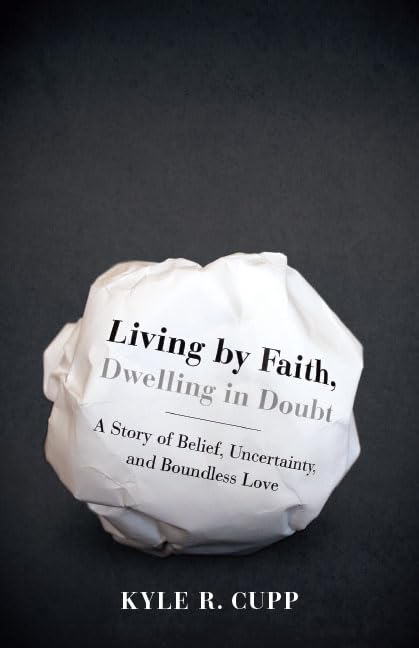 Living By Faith, Dwelling in Doubt: A Story of Belief, Uncertainty, and Boundless Love,Used