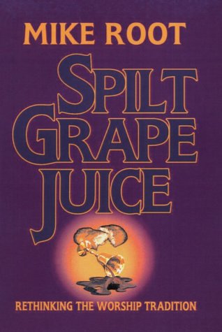 Spilt Grape Juice: Rethinking the Worship Tradition,Used