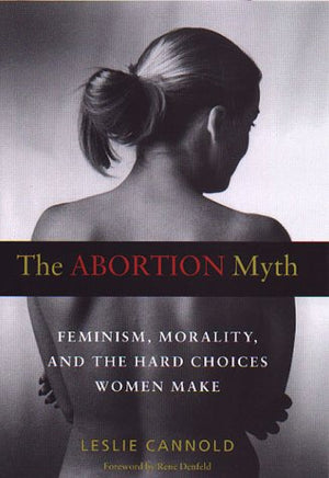The Abortion Myth: Feminism, Morality, And The Hard Choices Women Make,Used