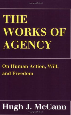The Works of Agency: On Human Action, Will, and Freedom,Used