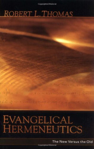 Evangelical Hermeneutics: The New Versus The Old-used