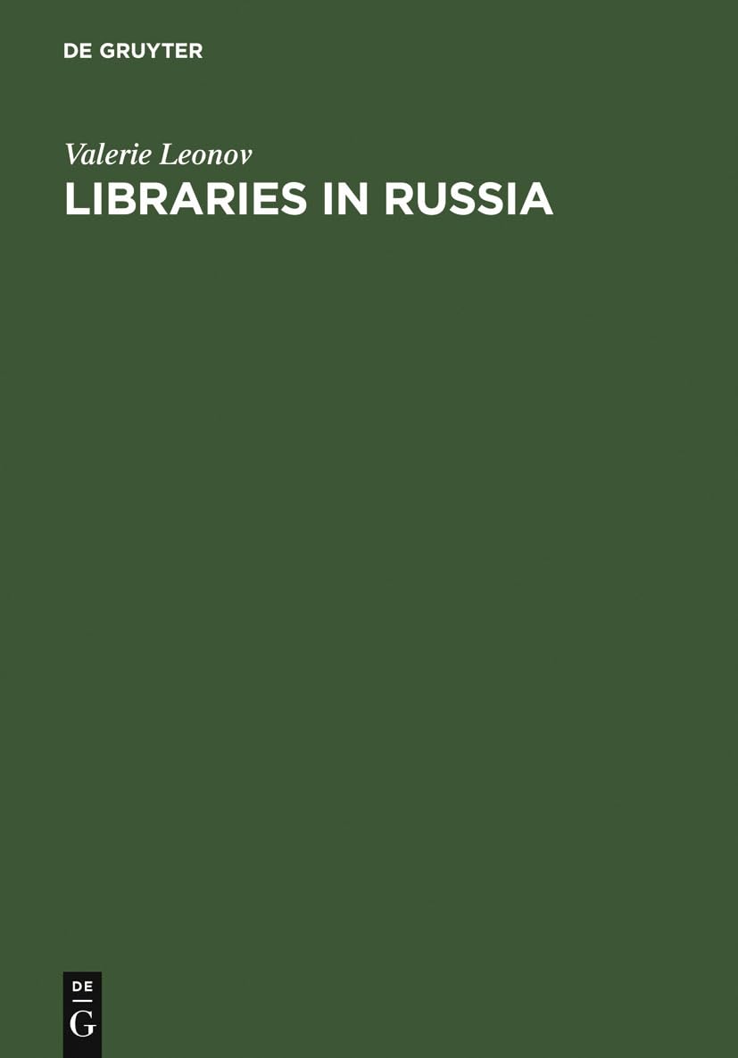 Libraries in Russia: History of the Library of the Academy of Sciences from Peter the Great to Present,New