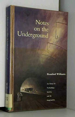 Notes on the Underground: An Essay on Technology, Society, and the Imagination,Used