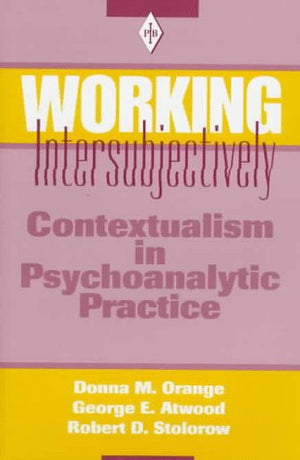 Working Intersubjectively: Contextualism In Psychoanalytic Practice (Psychoanalytic Inquiry Book Series)-used