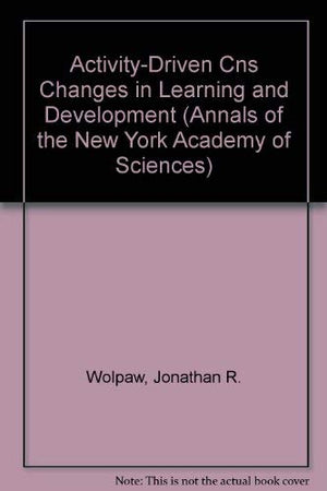 ActivityDriven Cns Changes in Learning and Development (Annals of the New York Academy of Sciences),Used