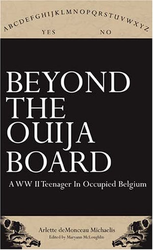 Beyond the Ouija Board: A WWII Teenager in Occupied Belgium,Used